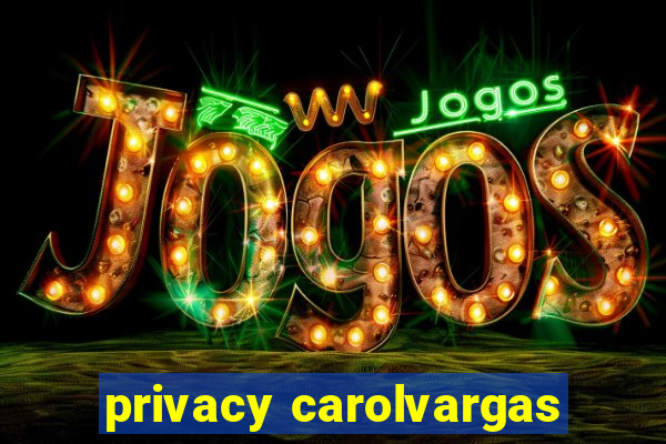 privacy carolvargas